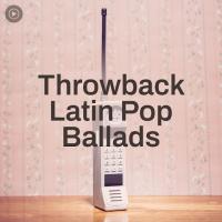 Throwback Latin Pop Ballads