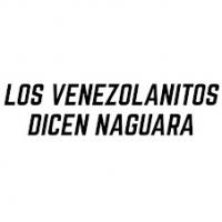 Los Venezolanitos Dicen NAGUARA